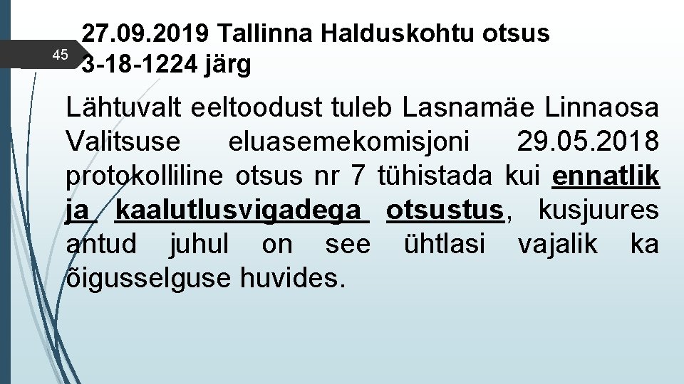 45 27. 09. 2019 Tallinna Halduskohtu otsus 3 -18 -1224 järg Lähtuvalt eeltoodust tuleb