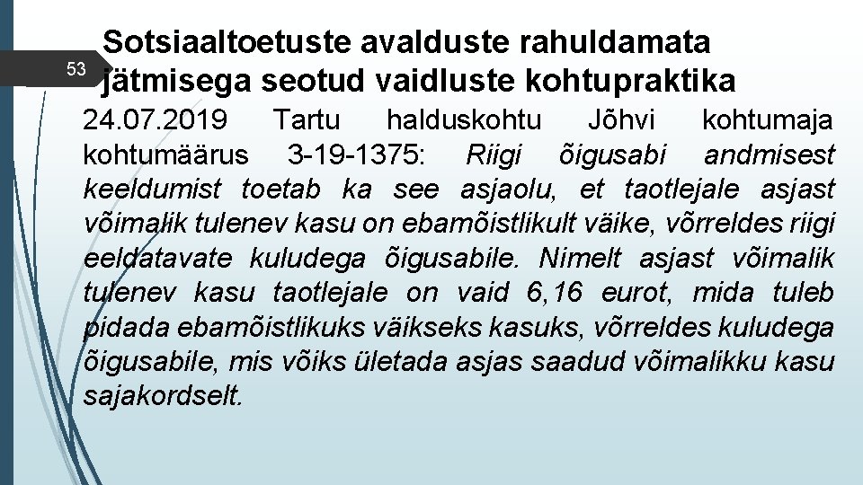 53 Sotsiaaltoetuste avalduste rahuldamata jätmisega seotud vaidluste kohtupraktika 24. 07. 2019 Tartu halduskohtu Jõhvi