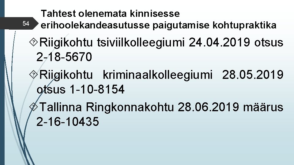 54 Tahtest olenemata kinnisesse erihoolekandeasutusse paigutamise kohtupraktika Riigikohtu tsiviilkolleegiumi 24. 04. 2019 otsus 2