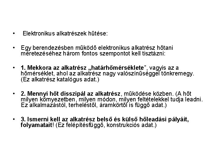  • Elektronikus alkatrészek hűtése: • Egy berendezésben működő elektronikus alkatrész hőtani méretezéséhez három