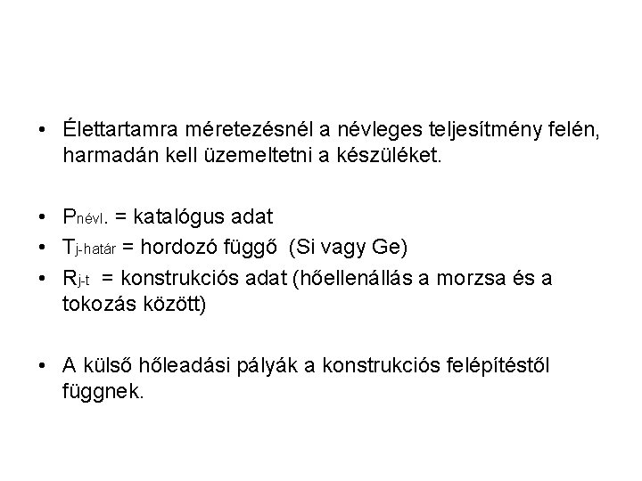  • Élettartamra méretezésnél a névleges teljesítmény felén, harmadán kell üzemeltetni a készüléket. •