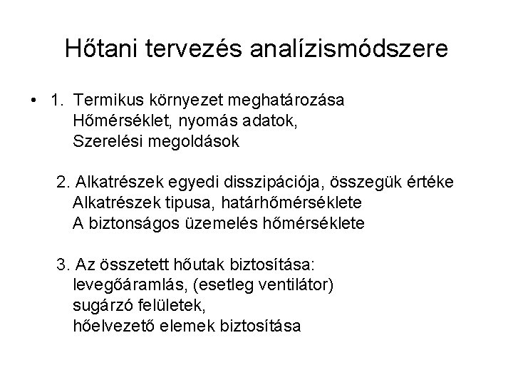 Hőtani tervezés analízismódszere • 1. Termikus környezet meghatározása Hőmérséklet, nyomás adatok, Szerelési megoldások 2.