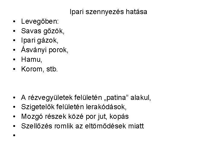 Ipari szennyezés hatása • • • Levegőben: Savas gőzök, Ipari gázok, Ásványi porok, Hamu,