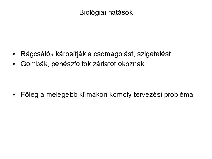 Biológiai hatások • Rágcsálók károsítják a csomagolást, szigetelést • Gombák, penészfoltok zárlatot okoznak •