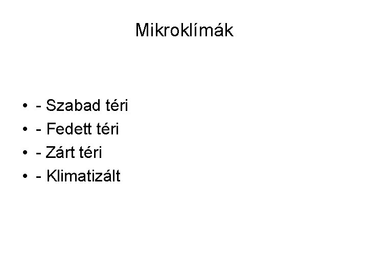 Mikroklímák • • - Szabad téri - Fedett téri - Zárt téri - Klimatizált