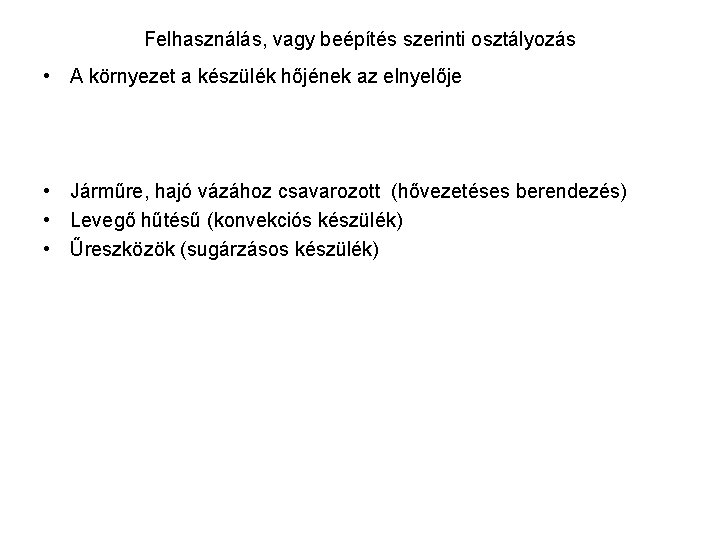 Felhasználás, vagy beépítés szerinti osztályozás • A környezet a készülék hőjének az elnyelője •