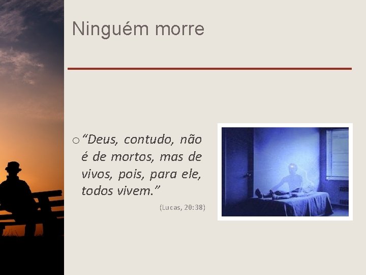 Ninguém morre o “Deus, contudo, não é de mortos, mas de vivos, pois, para