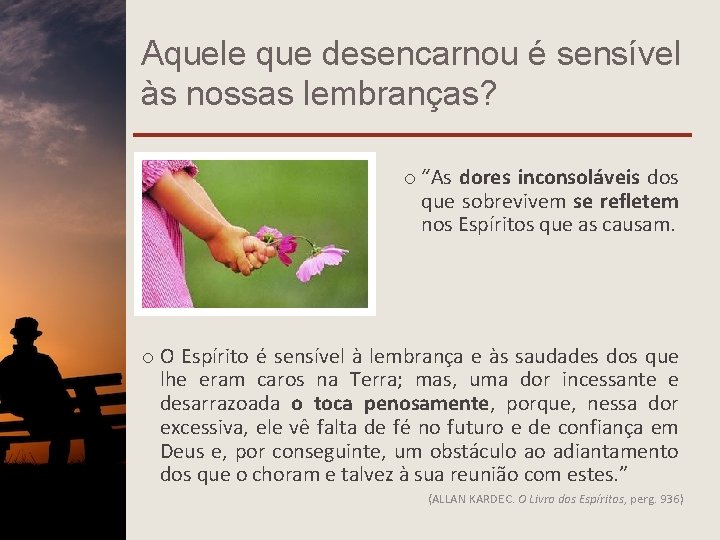 Aquele que desencarnou é sensível às nossas lembranças? o “As dores inconsoláveis dos que