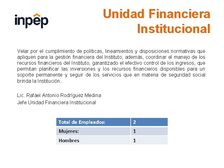 Unidad Financiera Institucional Velar por el cumplimiento de políticas, lineamientos y disposiciones normativas que