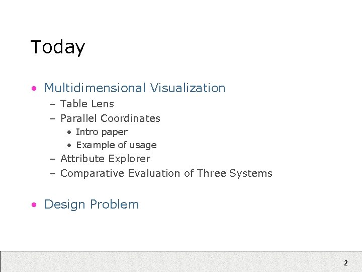 Today • Multidimensional Visualization – Table Lens – Parallel Coordinates • Intro paper •