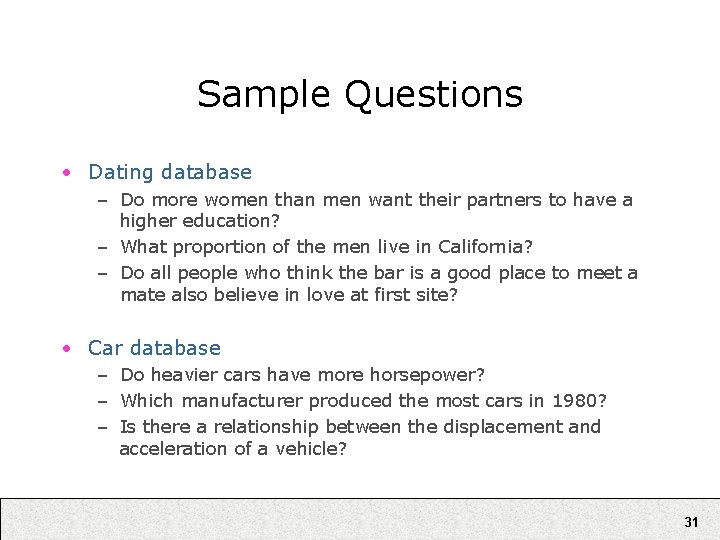 Sample Questions • Dating database – Do more women than men want their partners