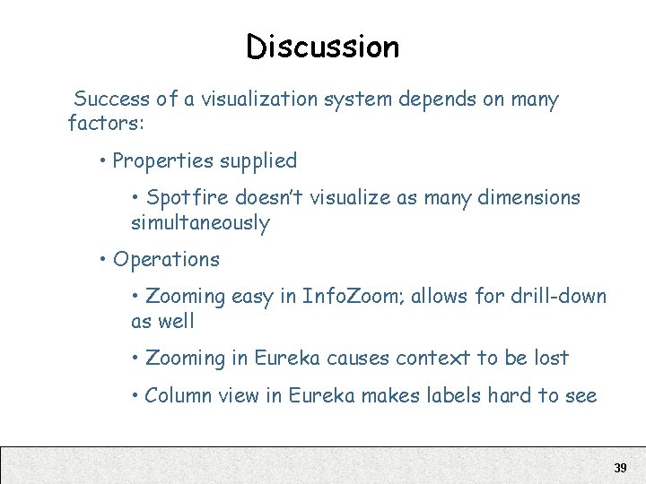 Discussion Success of a visualization system depends on many factors: • Properties supplied •