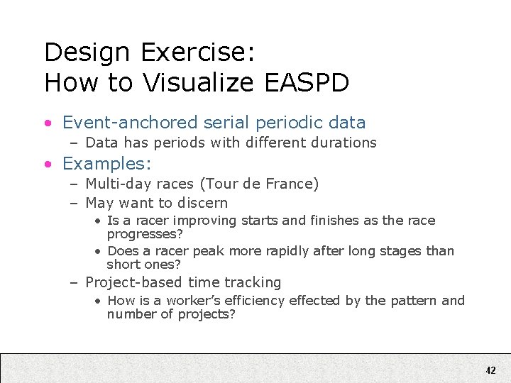 Design Exercise: How to Visualize EASPD • Event-anchored serial periodic data – Data has
