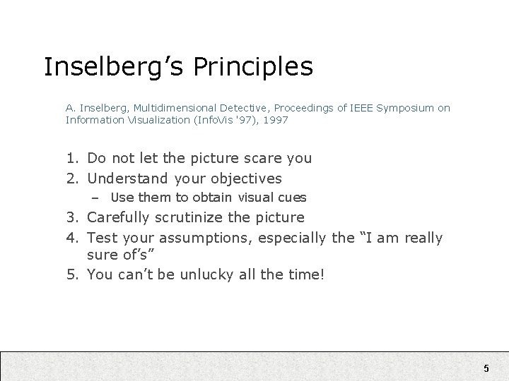 Inselberg’s Principles A. Inselberg, Multidimensional Detective, Proceedings of IEEE Symposium on Information Visualization (Info.