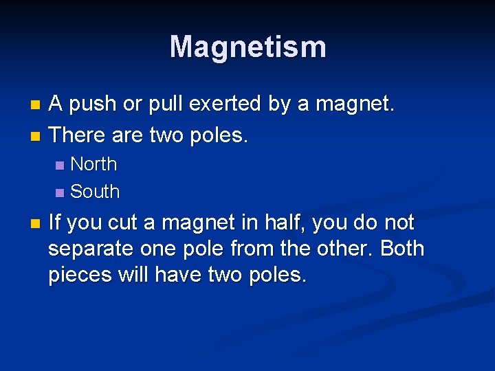 Magnetism A push or pull exerted by a magnet. n There are two poles. Magnetism A push or pull exerted by a magnet. n There are two poles.