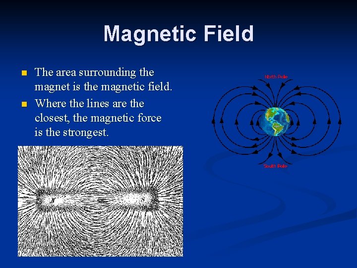 Magnetic Field n n The area surrounding the magnet is the magnetic field. Where Magnetic Field n n The area surrounding the magnet is the magnetic field. Where