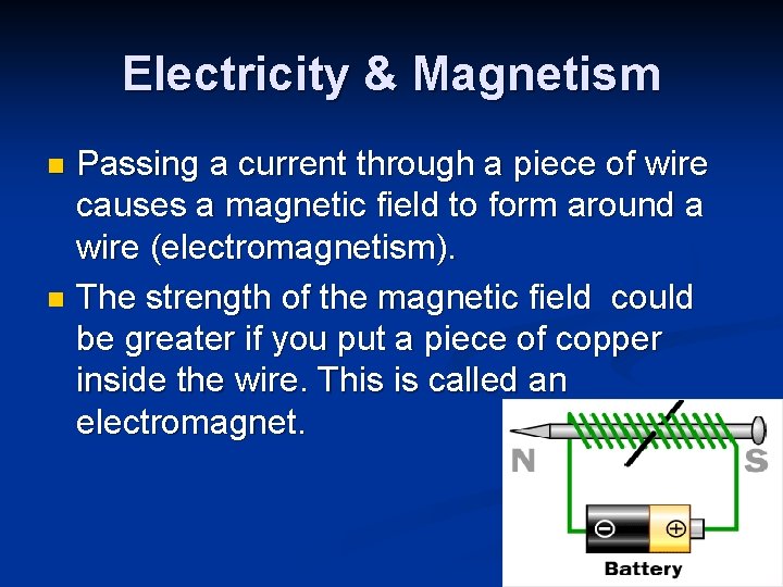 Electricity & Magnetism Passing a current through a piece of wire causes a magnetic Electricity & Magnetism Passing a current through a piece of wire causes a magnetic