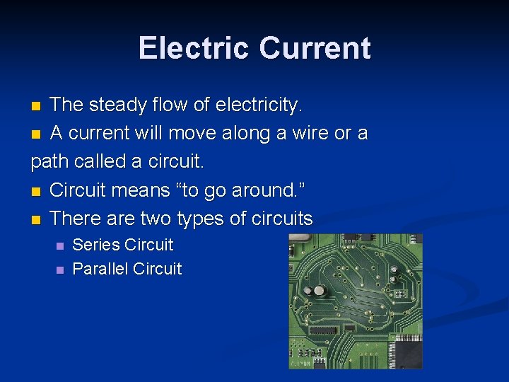 Electric Current The steady flow of electricity. n A current will move along a Electric Current The steady flow of electricity. n A current will move along a