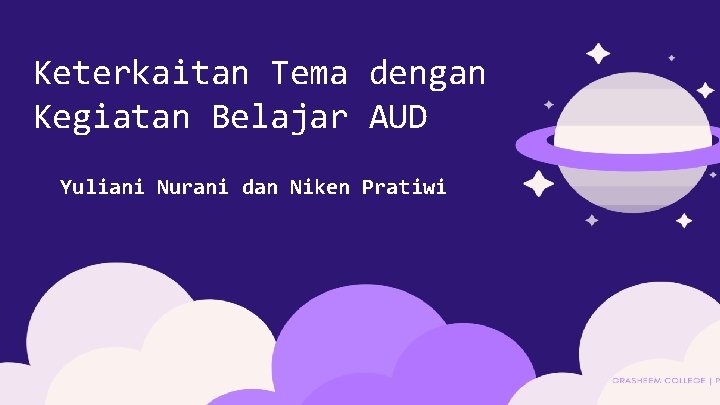 Keterkaitan Tema dengan Kegiatan Belajar AUD Yuliani Nurani dan Niken Pratiwi 