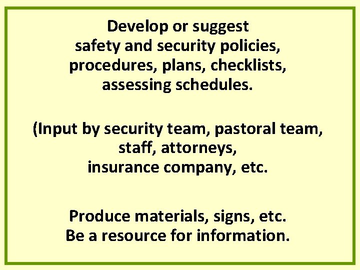 Develop or suggest safety and security policies, procedures, plans, checklists, assessing schedules. (Input by Develop or suggest safety and security policies, procedures, plans, checklists, assessing schedules. (Input by
