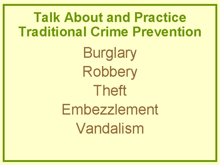 Talk About and Practice Traditional Crime Prevention Burglary Robbery Theft Embezzlement Vandalism Talk About and Practice Traditional Crime Prevention Burglary Robbery Theft Embezzlement Vandalism