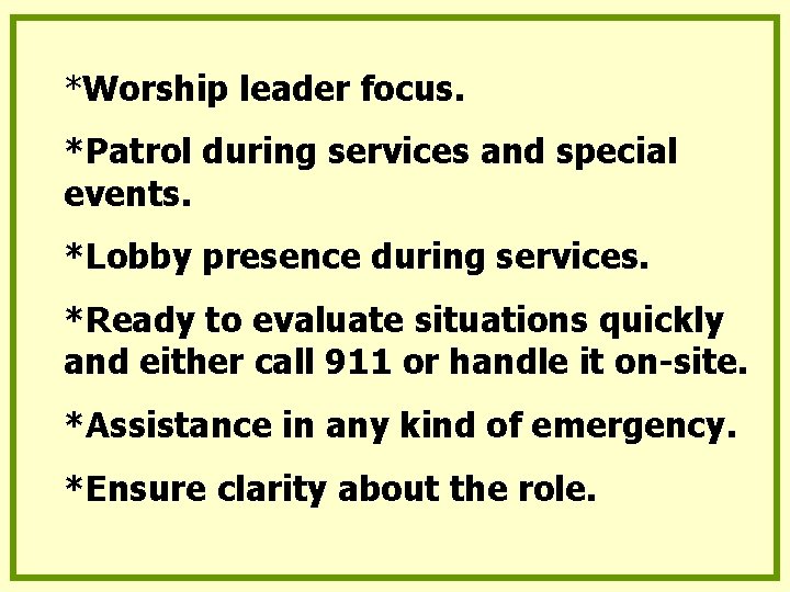 *Worship leader focus. *Patrol during services and special events. *Lobby presence during services. *Ready *Worship leader focus. *Patrol during services and special events. *Lobby presence during services. *Ready