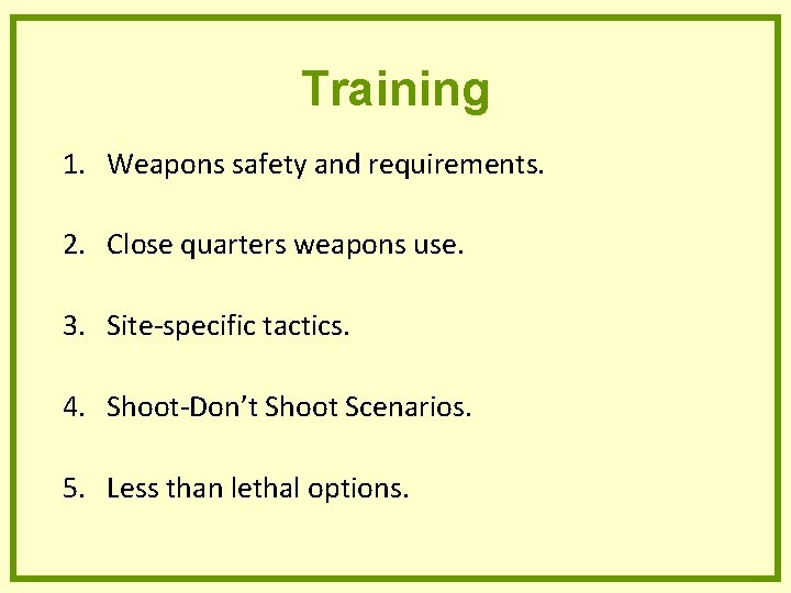 Training 1. Weapons safety and requirements. 2. Close quarters weapons use. 3. Site-specific tactics. Training 1. Weapons safety and requirements. 2. Close quarters weapons use. 3. Site-specific tactics.