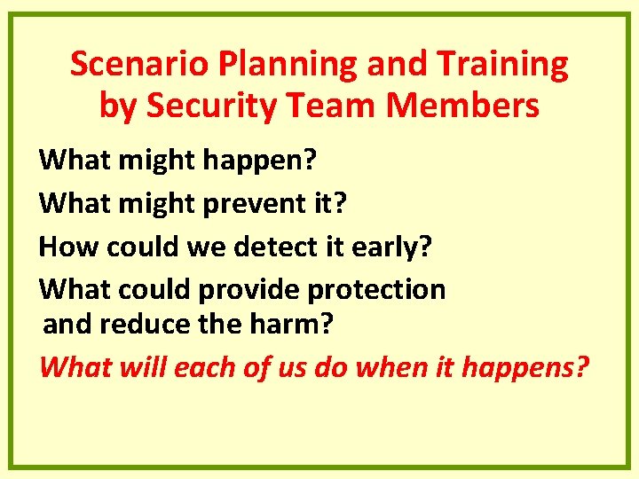 Scenario Planning and Training by Security Team Members What might happen? What might prevent Scenario Planning and Training by Security Team Members What might happen? What might prevent