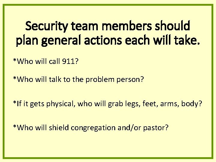 Security team members should plan general actions each will take. *Who will call 911? Security team members should plan general actions each will take. *Who will call 911?
