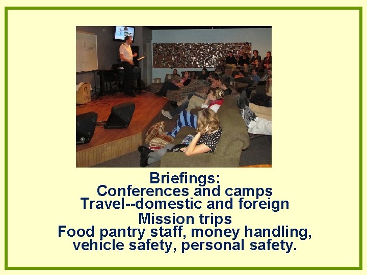 Briefings: Conferences and camps Travel--domestic and foreign Mission trips Food pantry staff, money handling, Briefings: Conferences and camps Travel--domestic and foreign Mission trips Food pantry staff, money handling,