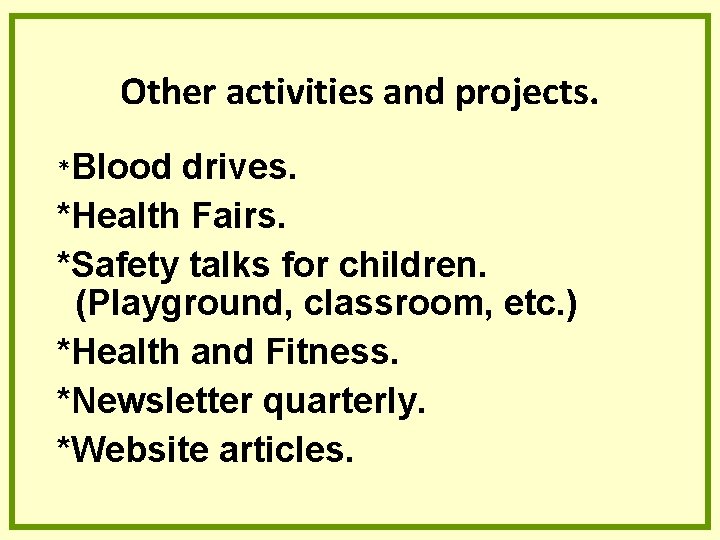 Other activities and projects. *Blood drives. *Health Fairs. *Safety talks for children. (Playground, classroom, Other activities and projects. *Blood drives. *Health Fairs. *Safety talks for children. (Playground, classroom,