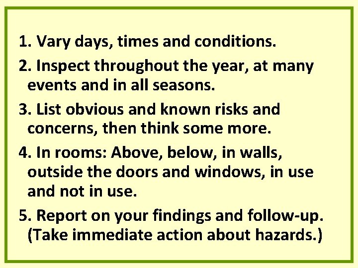 1. Vary days, times and conditions. 2. Inspect throughout the year, at many events 1. Vary days, times and conditions. 2. Inspect throughout the year, at many events