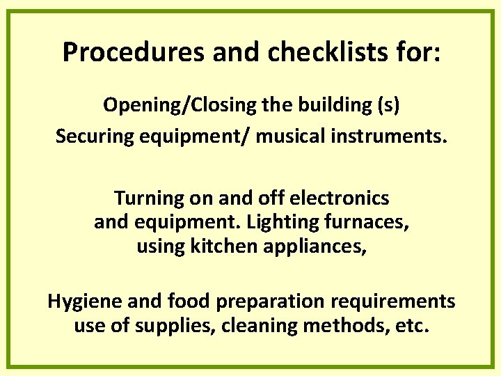 Procedures and checklists for: Opening/Closing the building (s) Securing equipment/ musical instruments. Turning on Procedures and checklists for: Opening/Closing the building (s) Securing equipment/ musical instruments. Turning on
