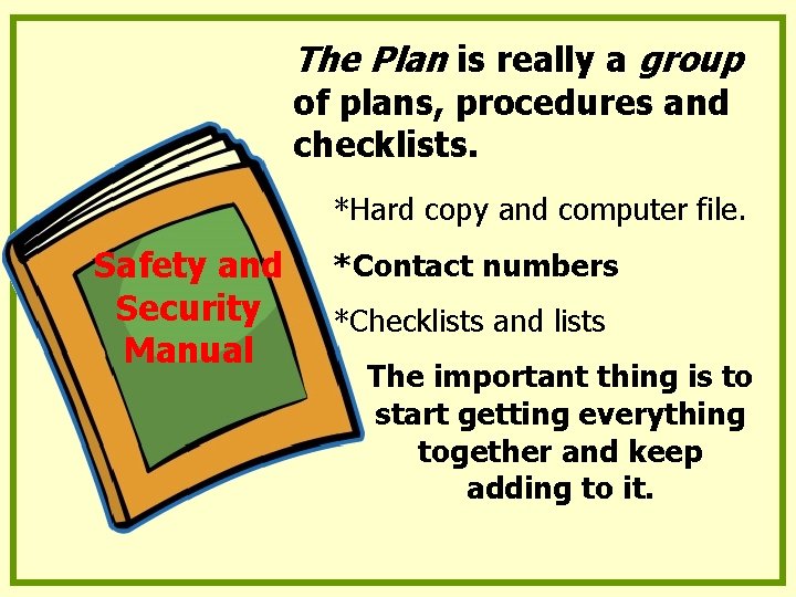 The Plan is really a group of plans, procedures and checklists. *Hard copy and The Plan is really a group of plans, procedures and checklists. *Hard copy and
