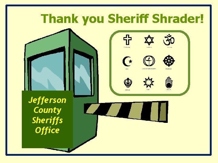 Thank you Sheriff Shrader! Jefferson County Sheriffs Office Thank you Sheriff Shrader! Jefferson County Sheriffs Office