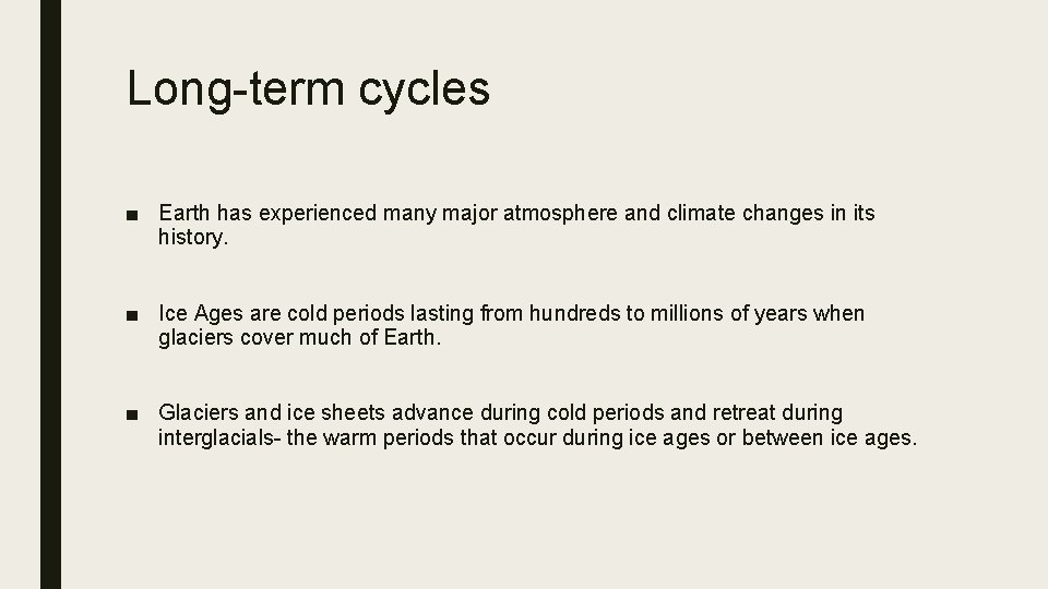 Long-term cycles ■ Earth has experienced many major atmosphere and climate changes in its