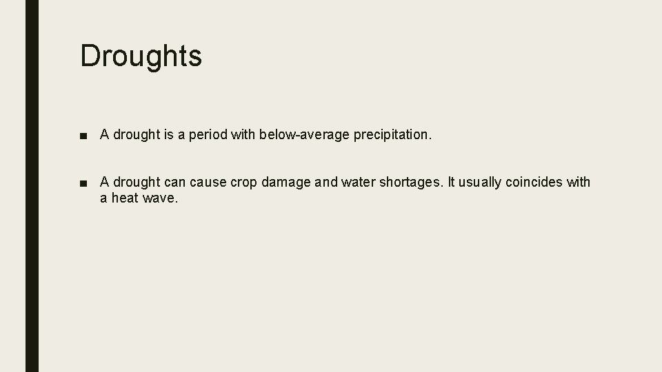 Droughts ■ A drought is a period with below-average precipitation. ■ A drought can