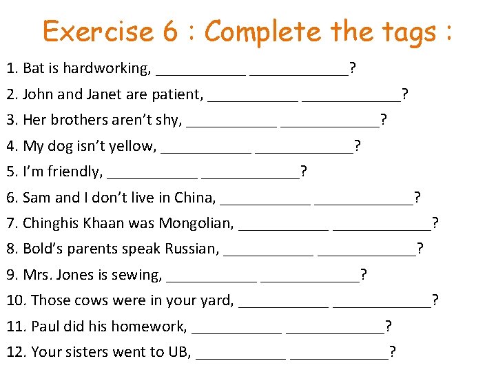 Exercise 6 : Complete the tags : 1. Bat is hardworking, ____________? 2. John