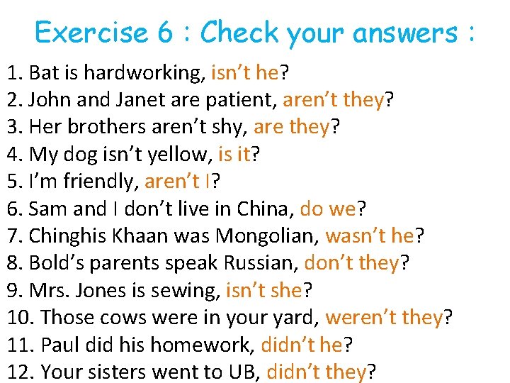 Exercise 6 : Check your answers : 1. Bat is hardworking, isn’t he? 2.