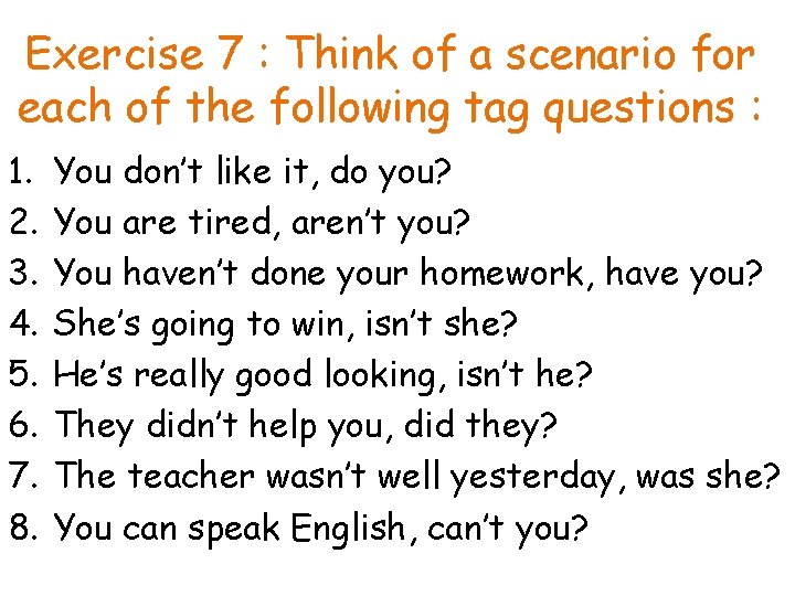 Exercise 7 : Think of a scenario for each of the following tag questions