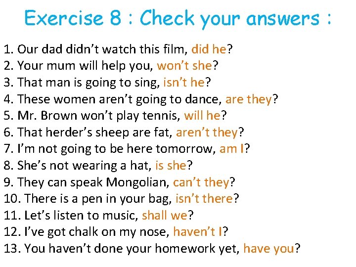 Exercise 8 : Check your answers : 1. Our dad didn’t watch this film,