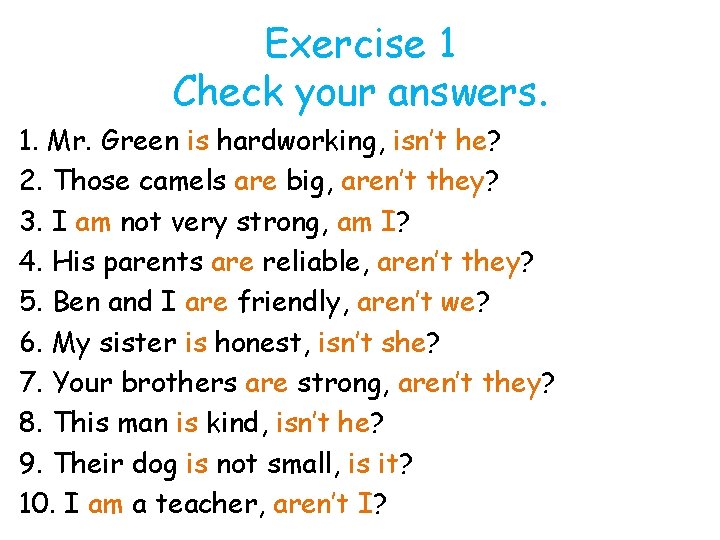 Exercise 1 Check your answers. 1. Mr. Green is hardworking, isn’t he? 2. Those