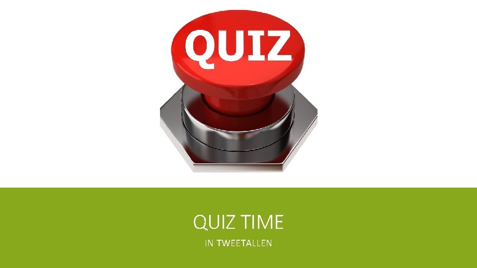 QUIZ TIME IN TWEETALLEN 