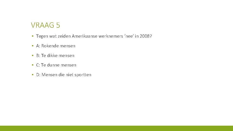 VRAAG 5 ▪ Tegen wat zeiden Amerikaanse werknemers ‘nee’ in 2008? ▪ A: Rokende