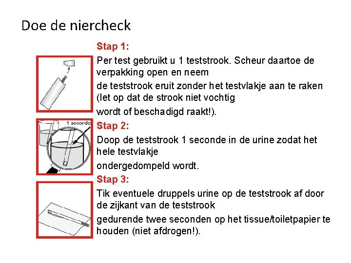 Doe de niercheck Stap 1: Per test gebruikt u 1 teststrook. Scheur daartoe de