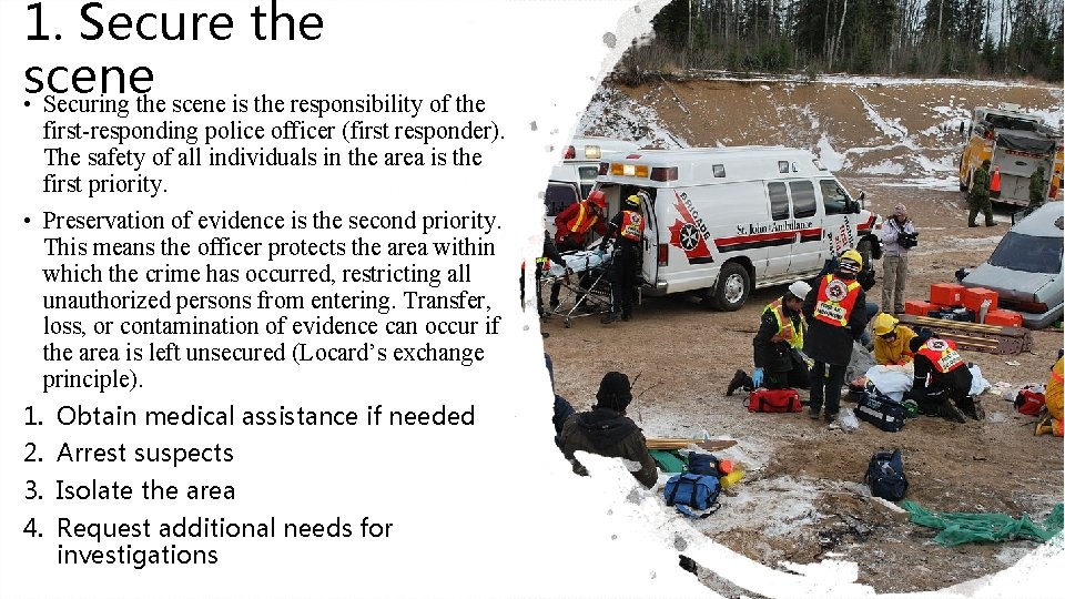 1. Secure the scene • Securing the scene is the responsibility of the first-responding