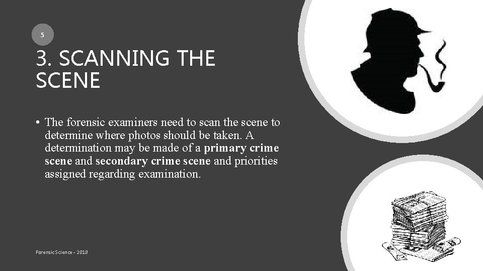 5 3. SCANNING THE SCENE • The forensic examiners need to scan the scene