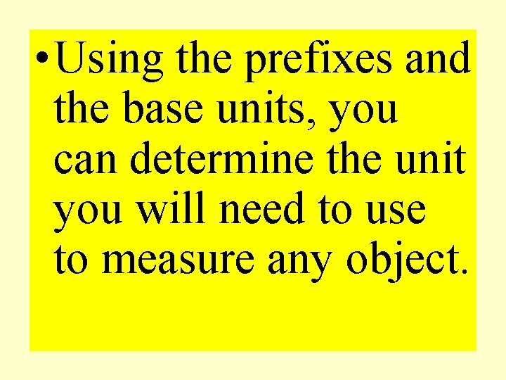  • Using the prefixes and the base units, you can determine the unit