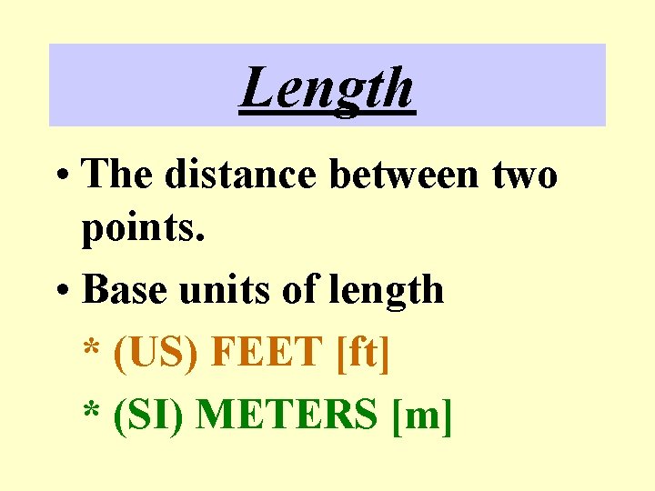 Length • The distance between two points. • Base units of length * (US)