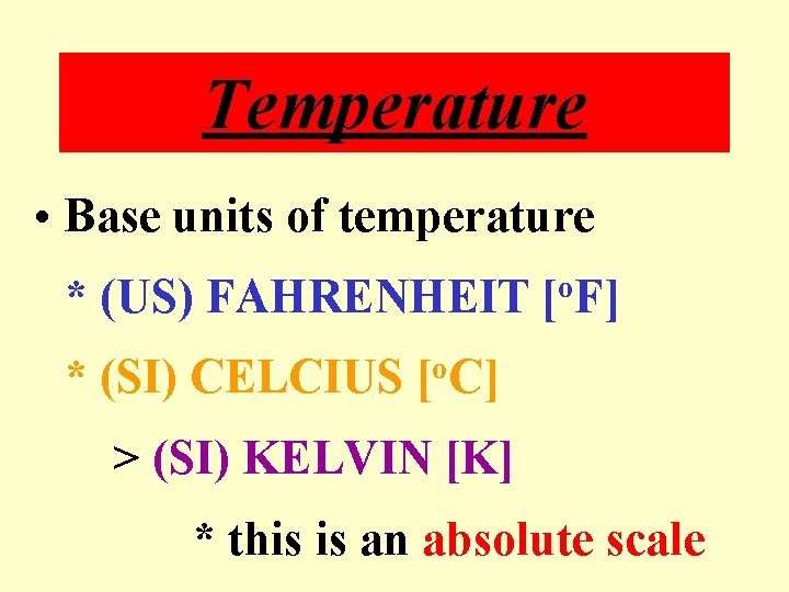 Temperature • Base units of temperature * (US) FAHRENHEIT o [ F] * (SI)
